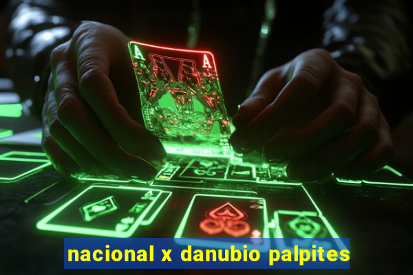 nacional x danubio palpites